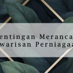 Kepentingan Merancang Perwarisan Perniagaan