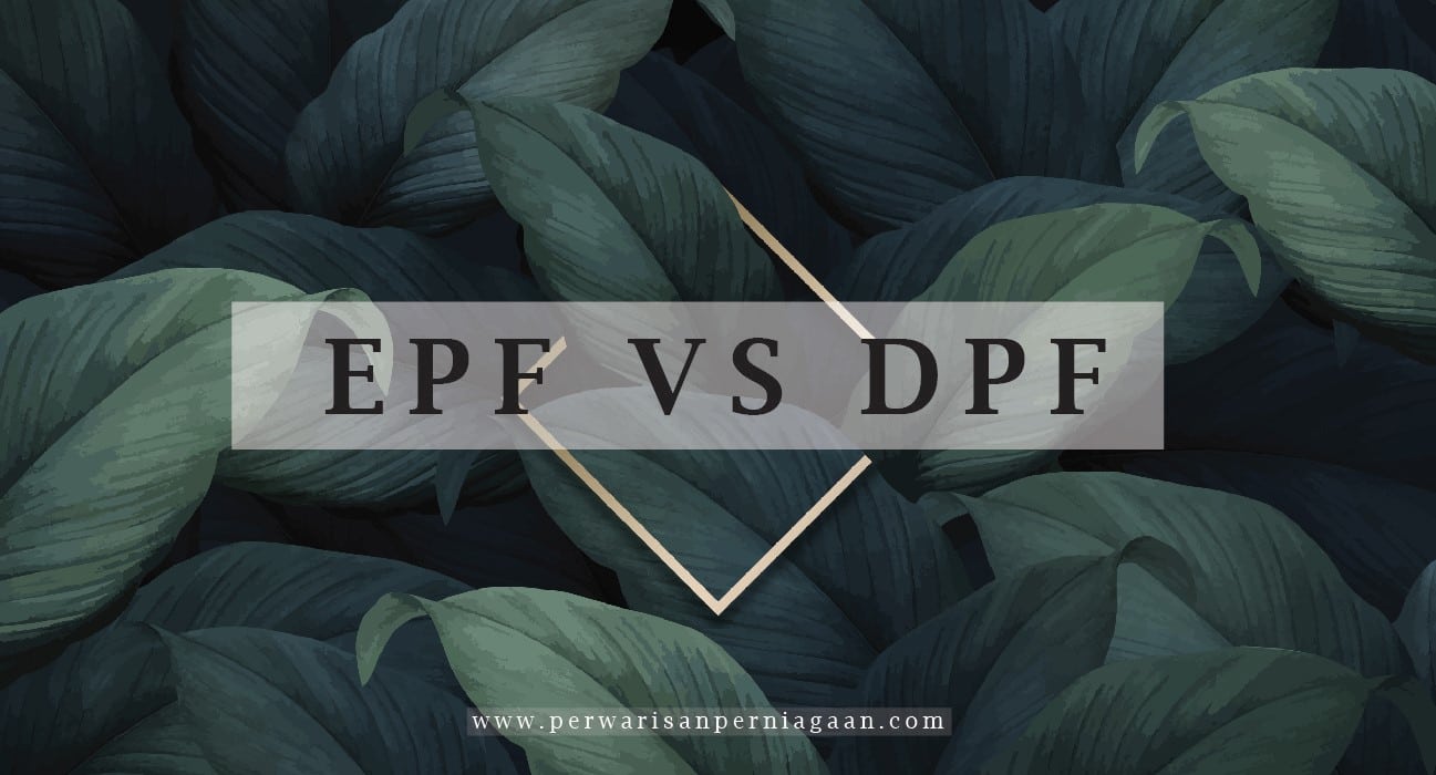 EPF VS DPF PERWARISAN PERNIAGAAN (Large) EPF VS DPF PERWARISAN PERNIAGAAN (Large)