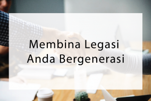 Membina Legasi Anda Bergenerasi Perwarisan Perniagaan