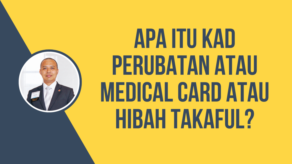 Apa Itu Kad Perubatan atau Medical Card atau Hibah Takaful